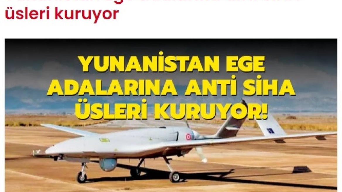 Ελληνοτουρκικά - Τουρκικά ΜΜΕ: «Η απελπισμένη Ελλάδα δημιουργεί βάσεις κατά UAV στο Αιγαίο»