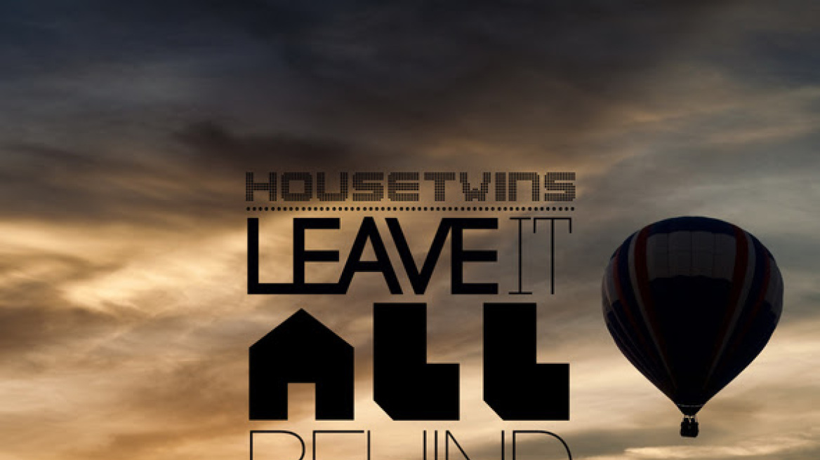 Οι HouseTwins… «Leave It All Behind»