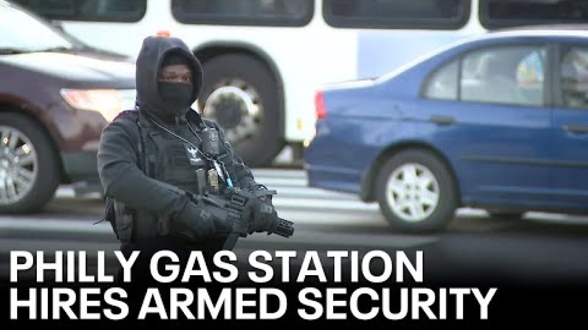 Philadelphia gas station owner hires heavily armed guards to protect business
