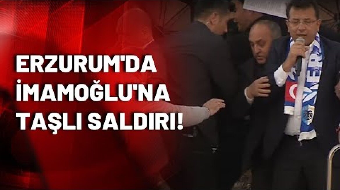 Erzurum'da Ekrem İmamoğlu'na taşlı saldırı!