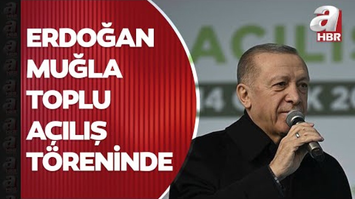 Başkan Erdoğan Muğla toplu açılış töreninde