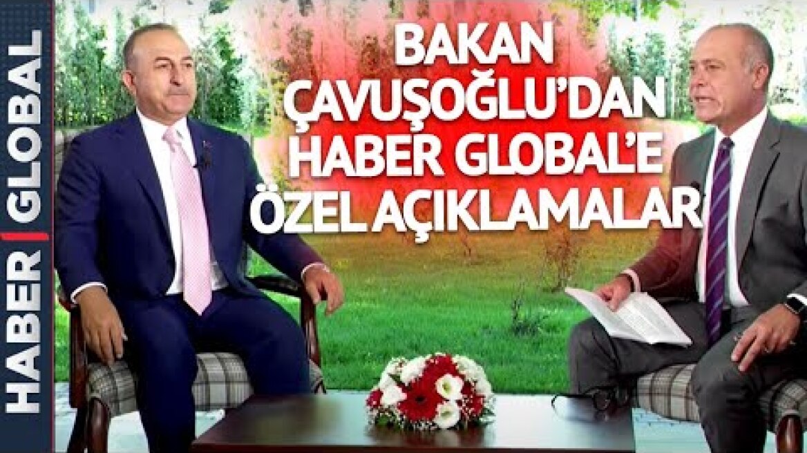 Bakan Çavuşoğlu'dan Haber Global'e Özel Açıklamalar