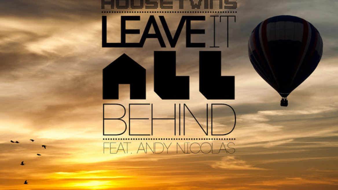 Οι HouseTwins… «Leave It All Behind»