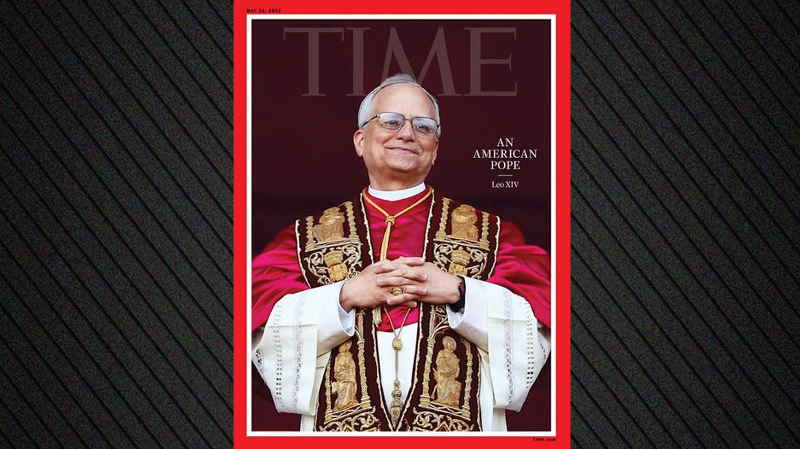 Το εξώφυλλο του TΙΜΕ για τον νέο ποντίφικα: Ένας Αμερικανός Πάπας, Λέων ο 14ος 