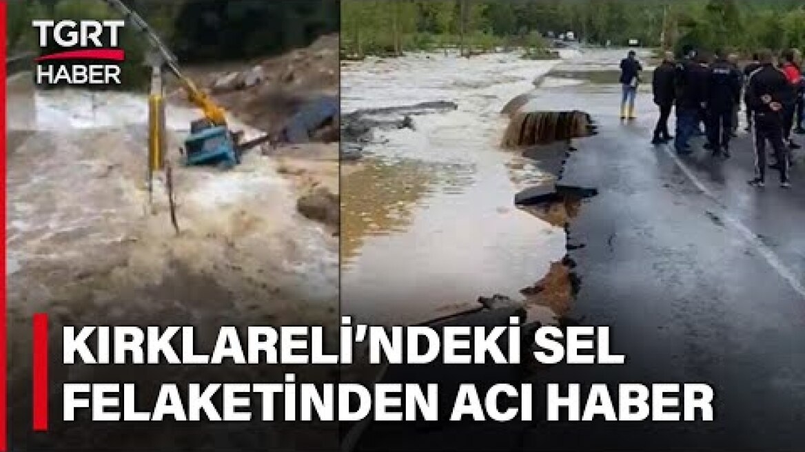 Kırklareli'nde Sel Felaketinde Dereler Taştı, Yol Çöktü: Acı Haberler Peş Peşe Geldi - TGRT Haber