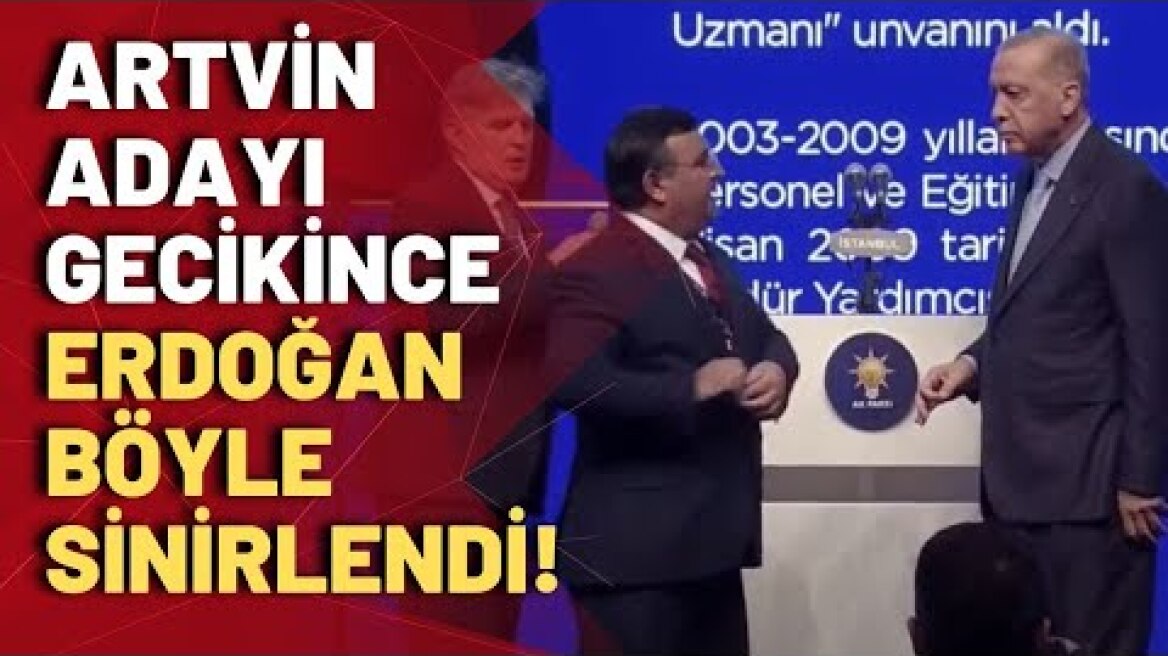 Artvin adayı gecikince Erdoğan böyle sinirlendi!