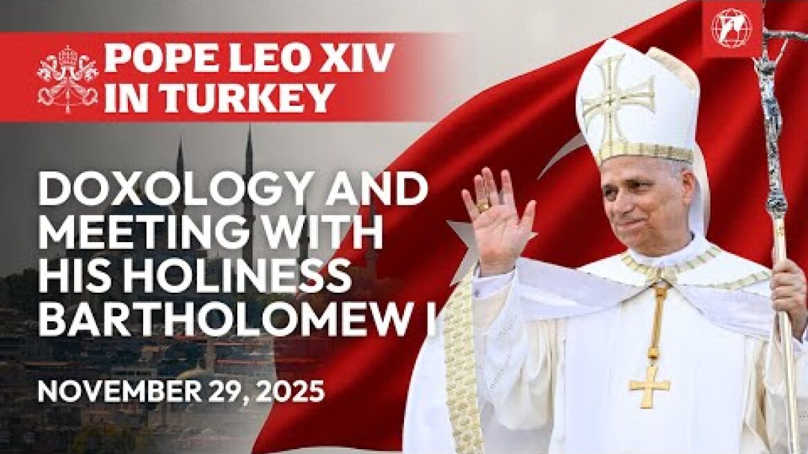 LIVE | Pope Leo XIV in Turkey | Doxology & Meeting with Bartholomew I | November 29, 2025