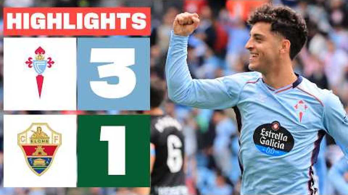 CELTA 3 - 1 ELCHE CF | RESUMEN LALIGA EA SPORTS