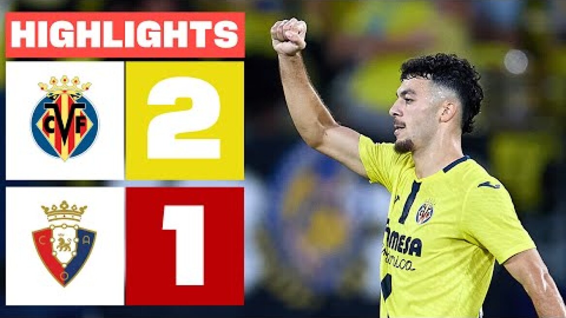 VILLARREAL CF 2 - 1 CA OSASUNA | RESUMEN LALIGA EA SPORTS