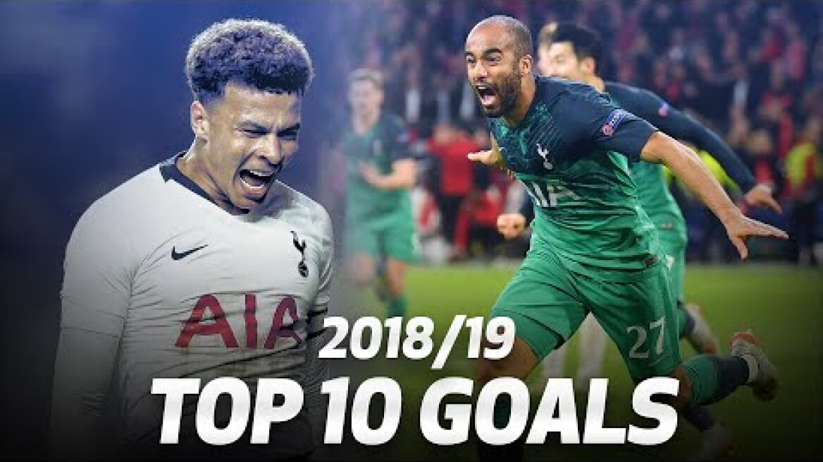 TOP 10 TOTTENHAM HOTSPUR GOALS OF THE 2018/19 SEASON!