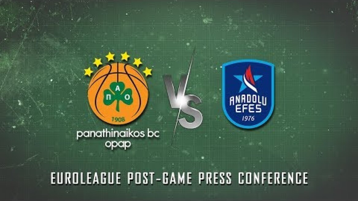 Euroleague Post - Game Press Conference | Panathinaikos ΒC OPAP Athens vs Anadolou Efes Istanbul
