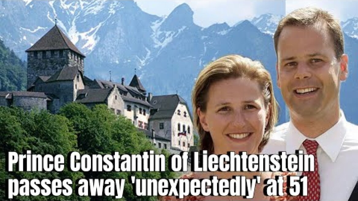 Prince Constantin of Liechtenstein passes away 'unexpectedly' at 51