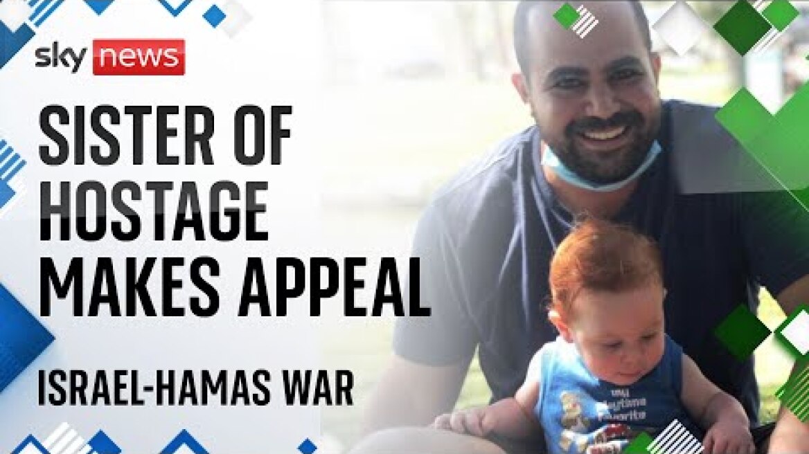 Israel-Hamas war: Sister of Hamas hostage appeals for his safe return