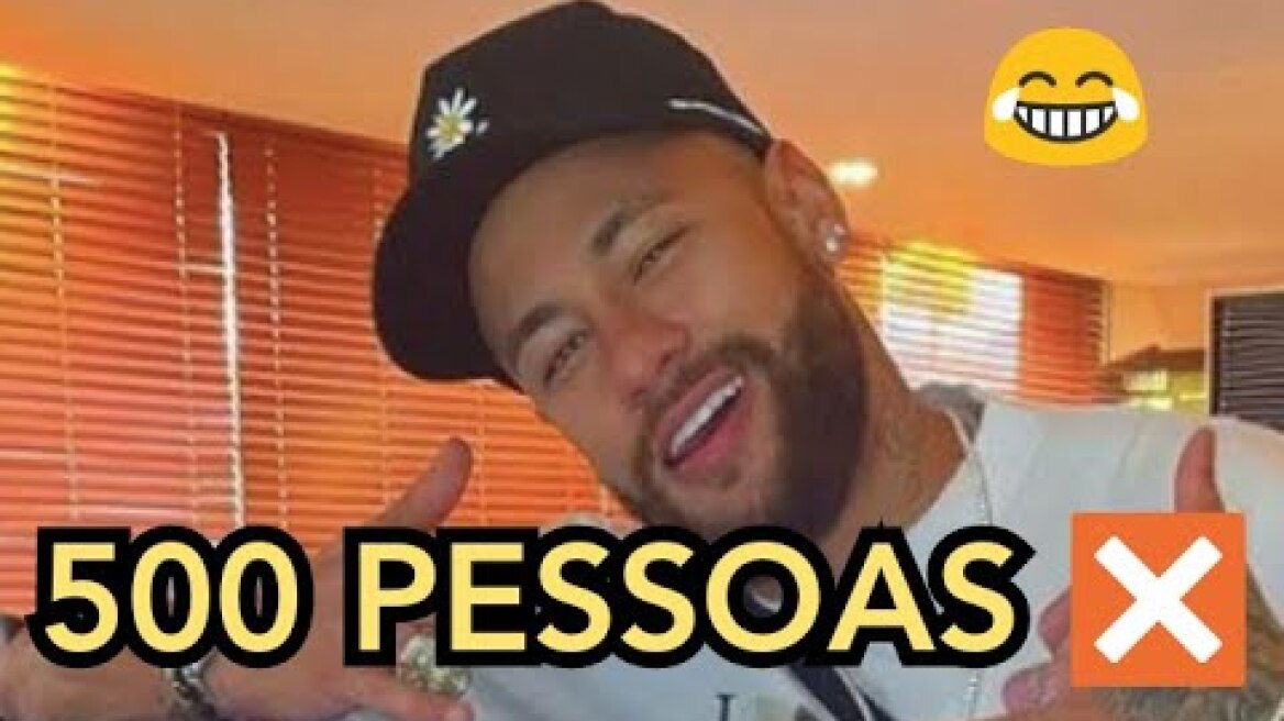NEYMAR  E A FESTA PARA  500 PESSOAS  PAI TA ON