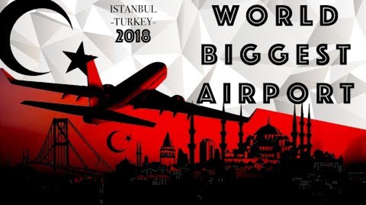 BIGGEST AIRPORT of the WORLD opens 2018! - Turkey 2023