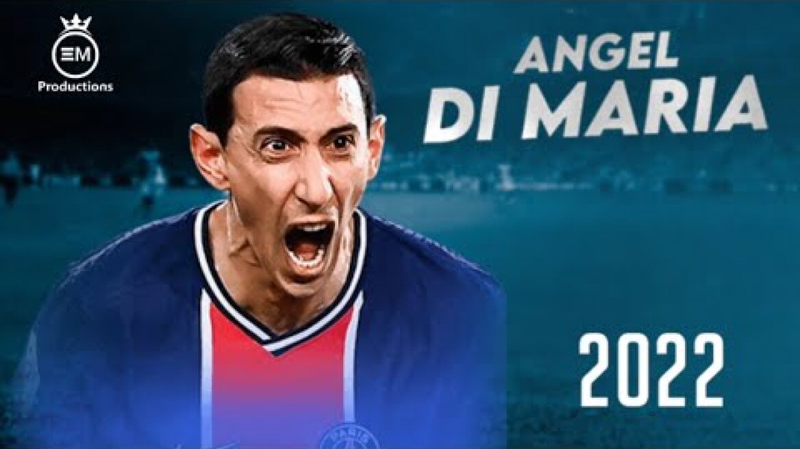 Ángel Di Maria ► Amazing Skills, Goals & Assists | 2022 HD