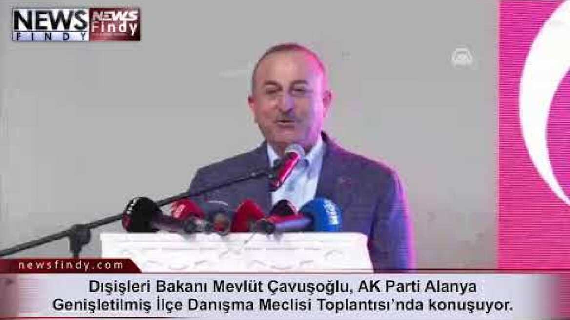 #Canlı - Dışişleri Bakanı Mevlüt Çavuşoğlu, AK Parti Alanya Genişletilmiş İlçe Danışma Meclisi Topla