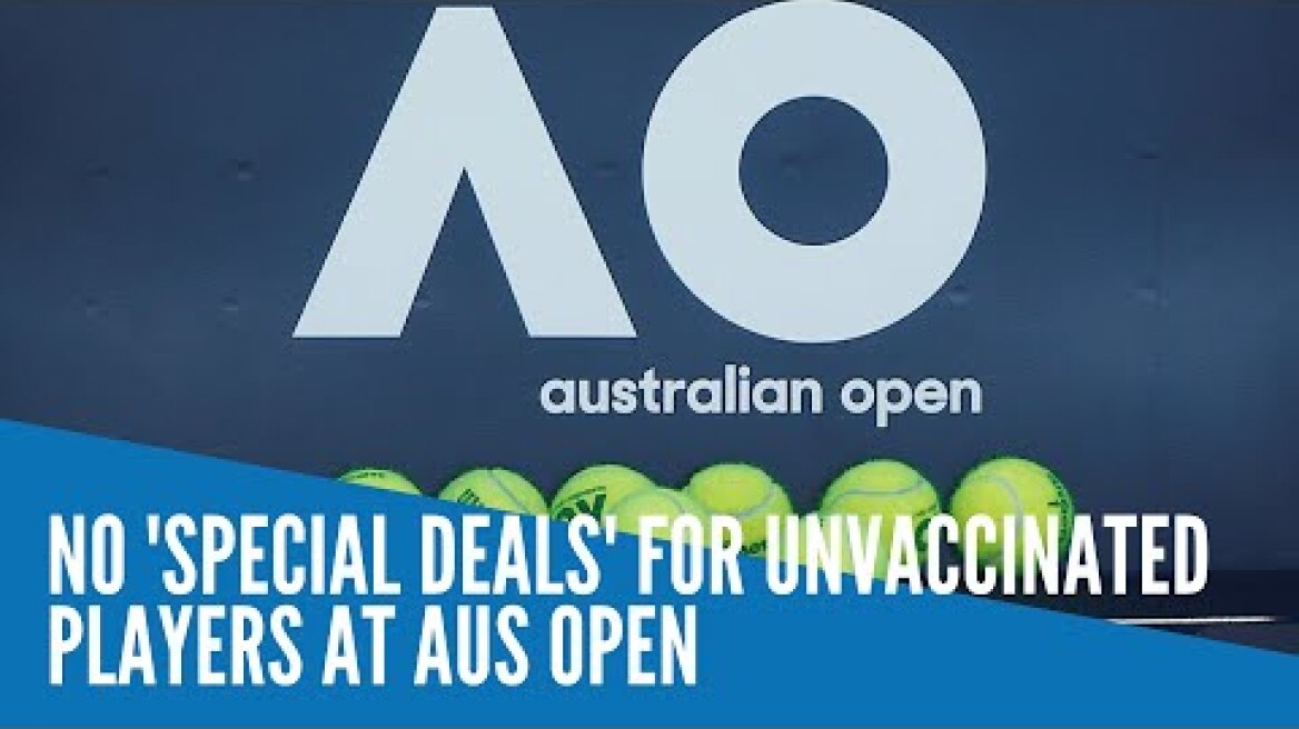 No 'special deals' for unvaccinated players at Aus Open
