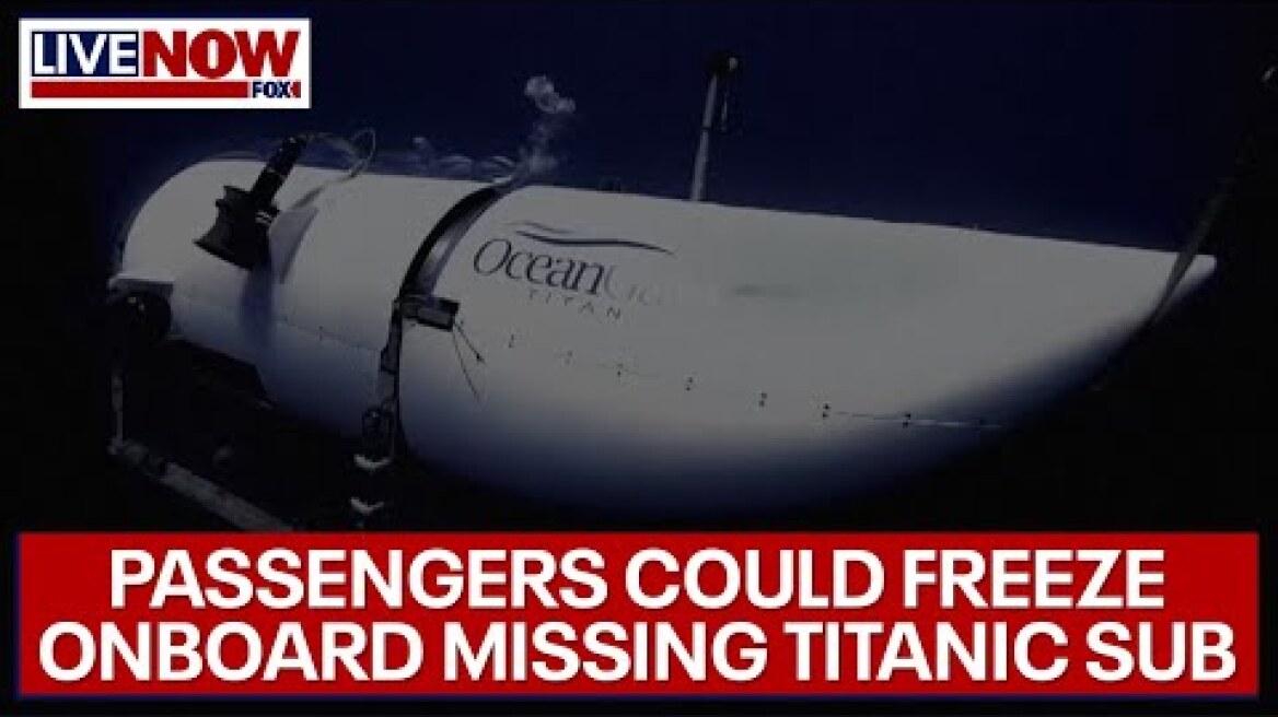 Missing Titanic tourist submarine: passengers could freeze, expert says | LiveNOW from FOX