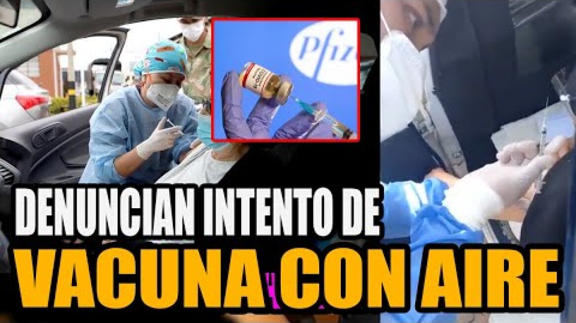 ULTIMO: DENUNCIAN INTENTO DE VACUNA CON AIRE / VACUNACION PERU