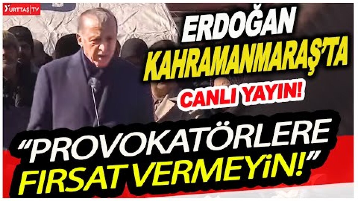 Cumhurbaşkanı Erdoğan Kahramanmaraş'ta açıklama yapıyor!