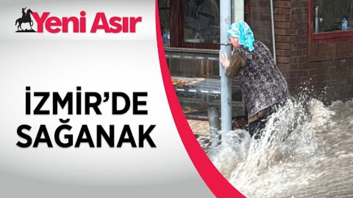 İzmir'de sağanak yağış etkili oldu!