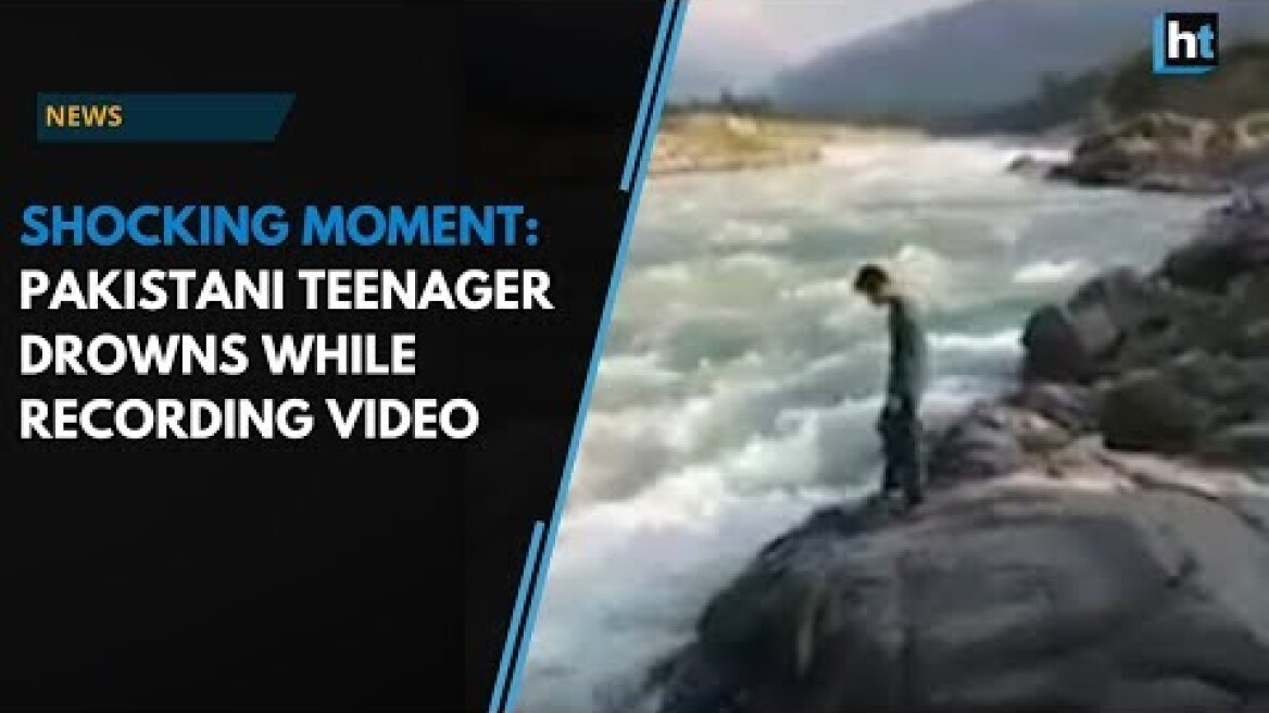 Watch: Pakistani teenager drowned in a gushing river while recording a video