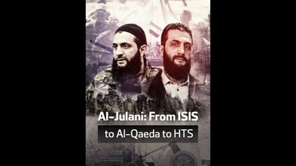 Al-Julani: From ISIS to Al-Qaeda to HTS