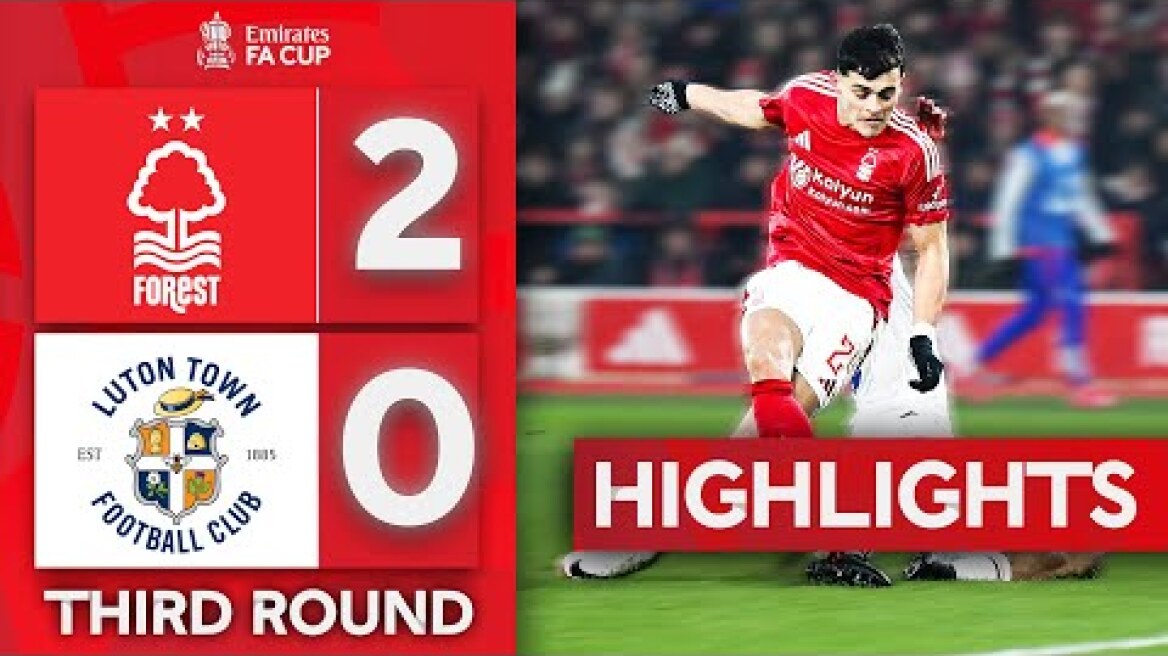 Forest Continue Unbeaten Run | Nottingham Forest 2-0 Luton Town | Emirates FA Cup 2024-25