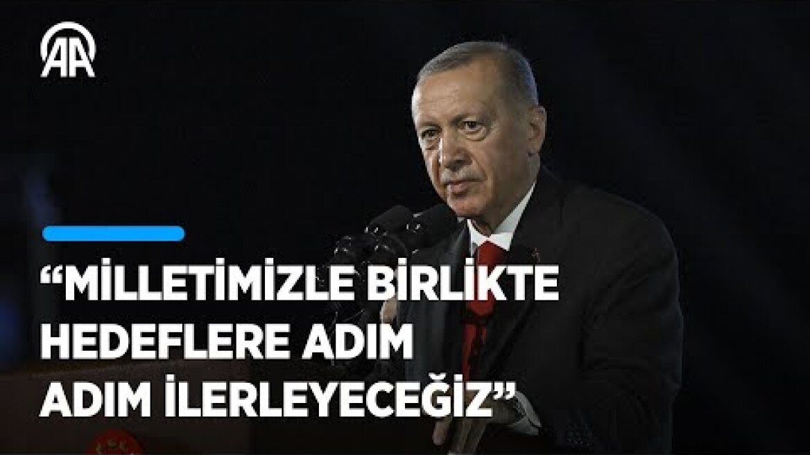 Cumhurbaşkanı Erdoğan: Milletimizle birlikte hedeflere adım adım ilerleyeceğiz