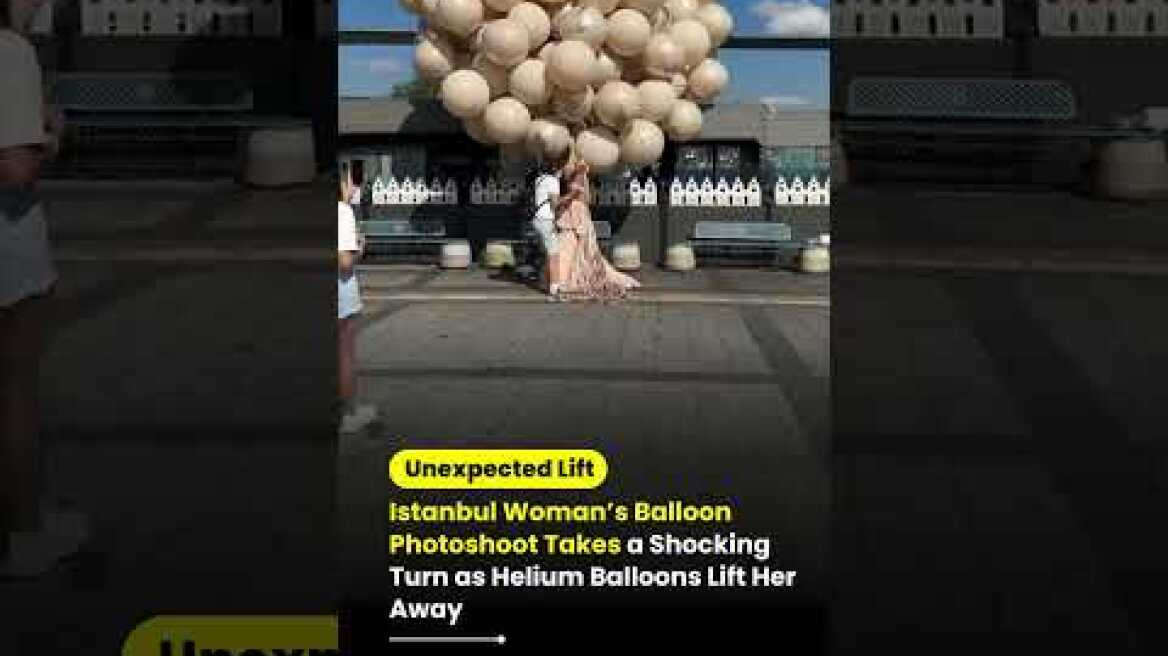 Istanbul Woman Gets Dragged Away by Balloons During Photoshoot! #shorts #youtubeshorts