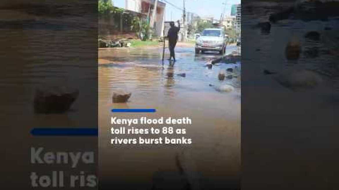 Kenya flood death toll rises to 88 as rivers burst banks
