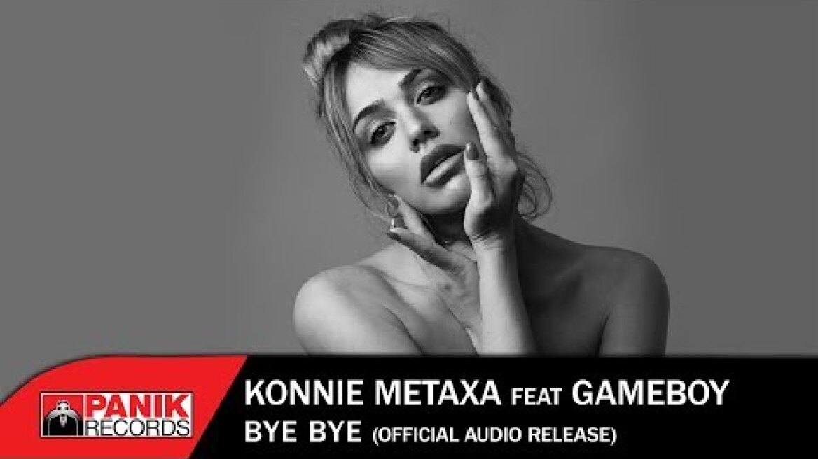 Konnie Metaxa feat. Gameboy -  Bye Bye - Official Audio Release