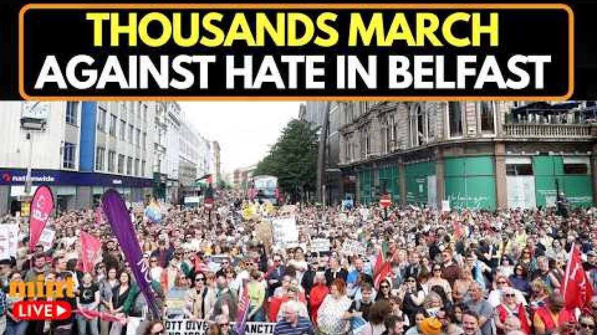 LIVE | Thousands Gather in Belfast for Anti-Racism Rally After Days of Anti-Immigration Violence