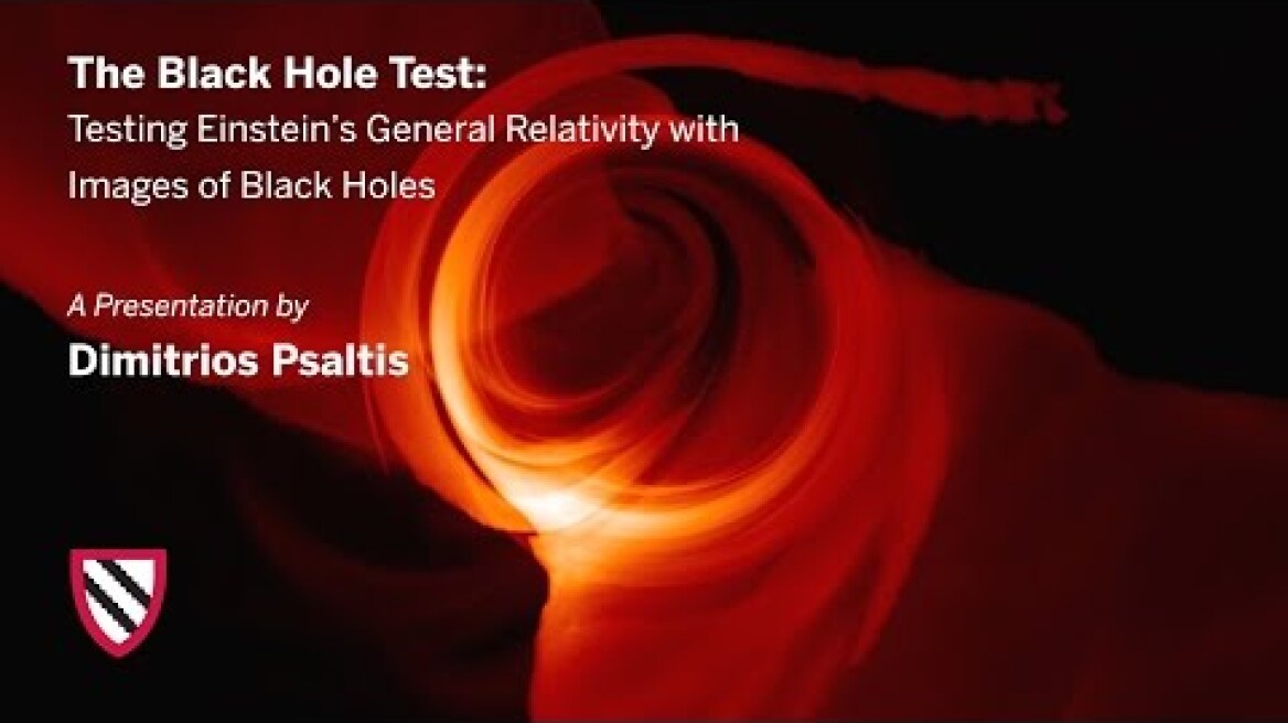 Dimitrios Psaltis | The Black Hole Test || Radcliffe Institute