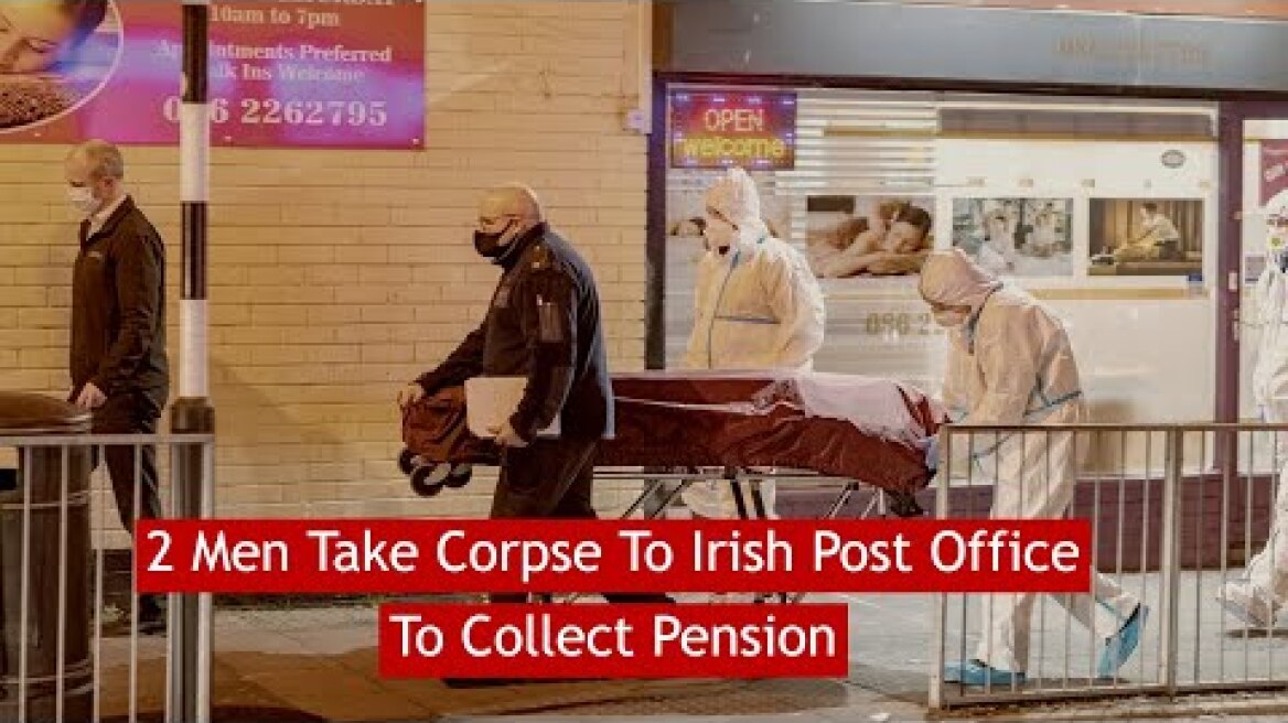 2 Men Take Corpse To Irish Post Office To Collect Pension #News