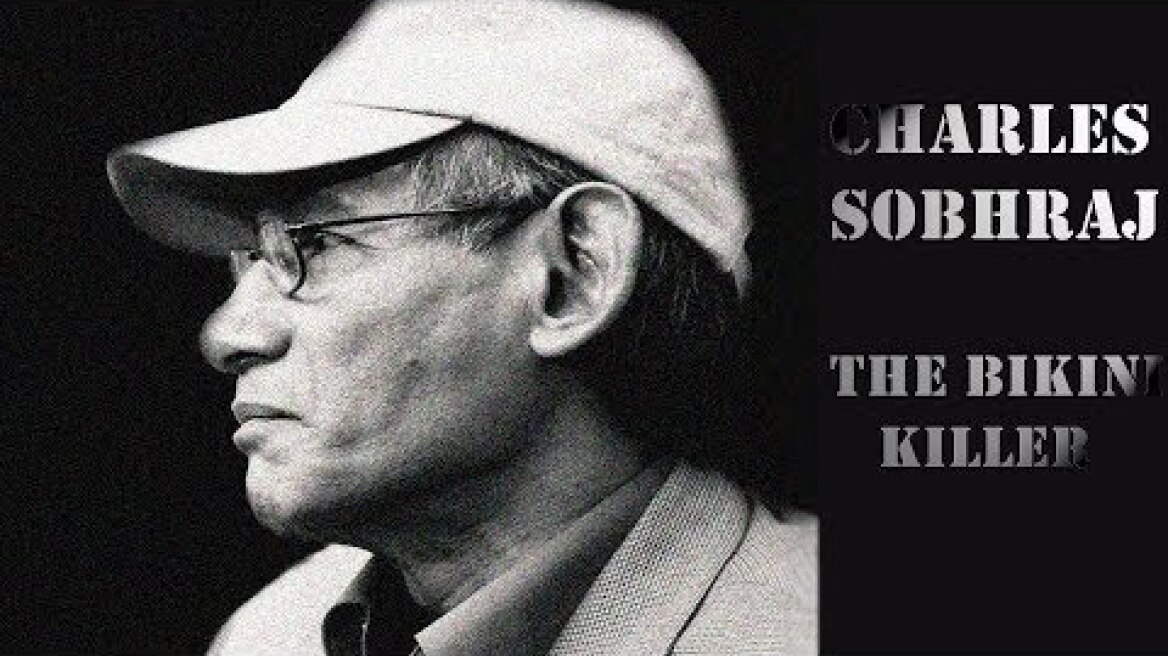 Charles Sobhraj (The Bikini Killer) - Serial Killer Documentary
