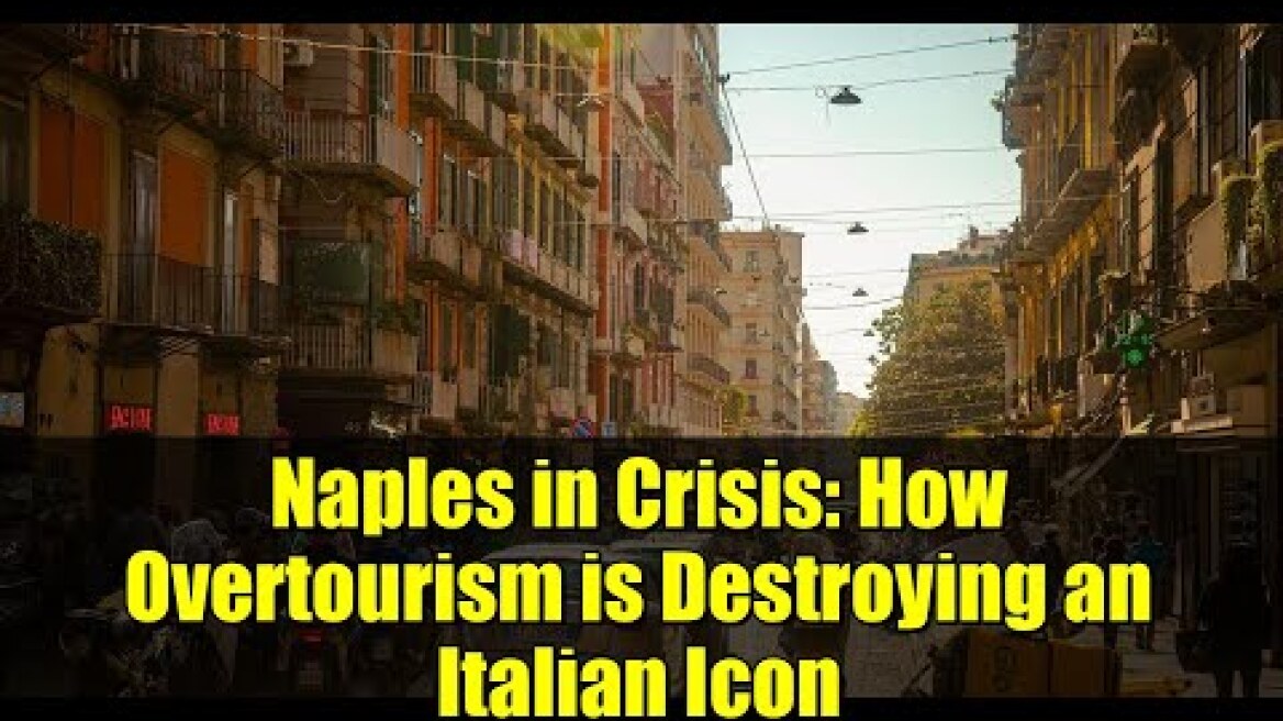 Naples in Crisis: How Overtourism is Destroying an Italian Icon