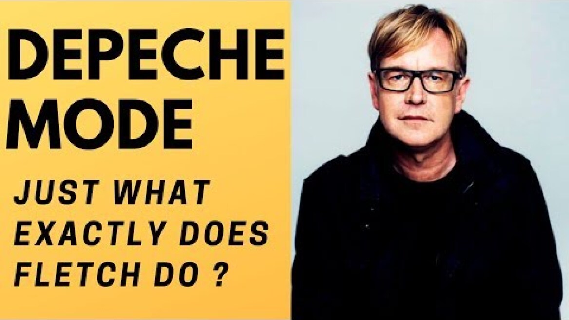 Depeche Mode - Just what exactly does Fletch do ?