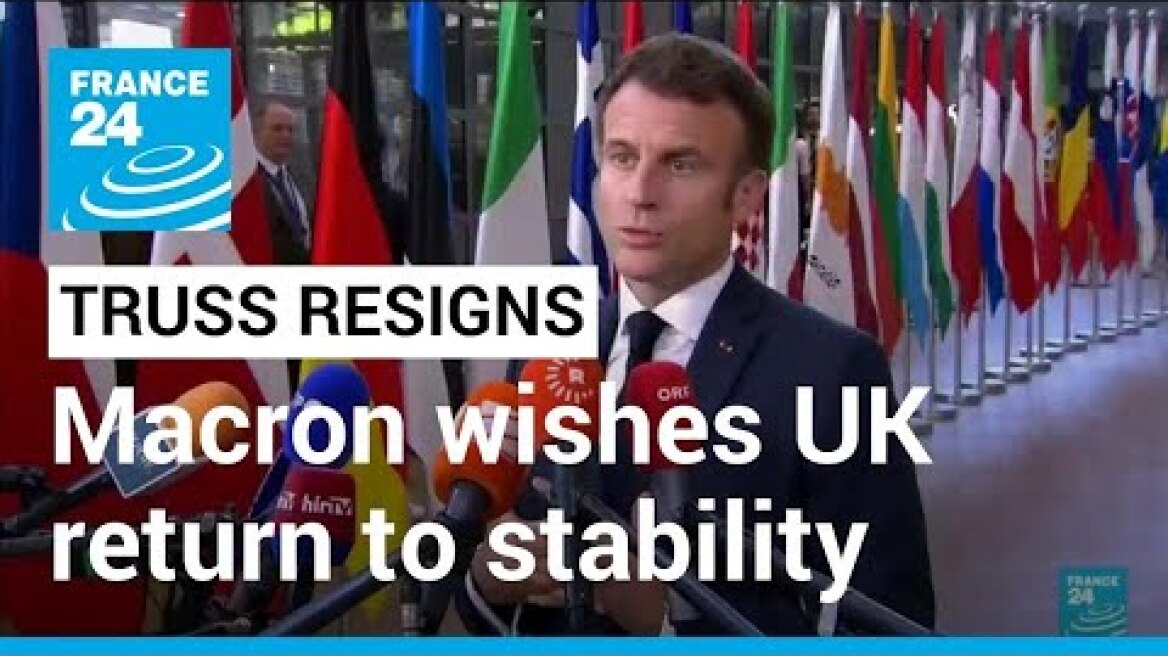 UK PM Truss resigns: Macron wishes Britain rapid return to stability • FRANCE 24 English