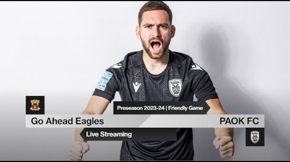 Friendly Game: Go Ahead Eagles Vs PAOK FC [live] - PAOK TV