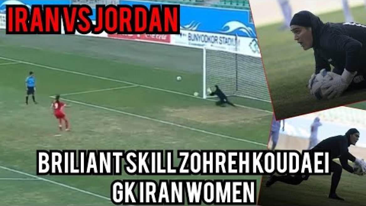 SKILL ZOHREH KOUDAEI GOAL KEEPER IRAN || IRAN VS JORDAN QUALIFIERS AFC WOMEN 2022