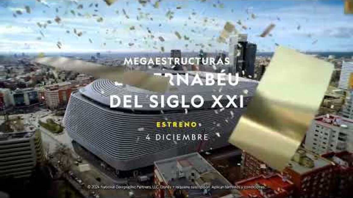 MEGAESTRUCTURAS : EL BERNABEU DEL SIGLO XXI | ESTRENO  |  NATIONAL GEOGRAPHIC ESPAÑA Y DISNEY +