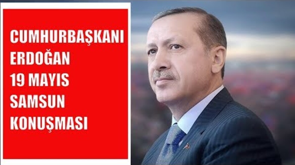 Cumhurbaşkanı Erdoğan 19 Mayıs Samsun Konuşması  #sondakika