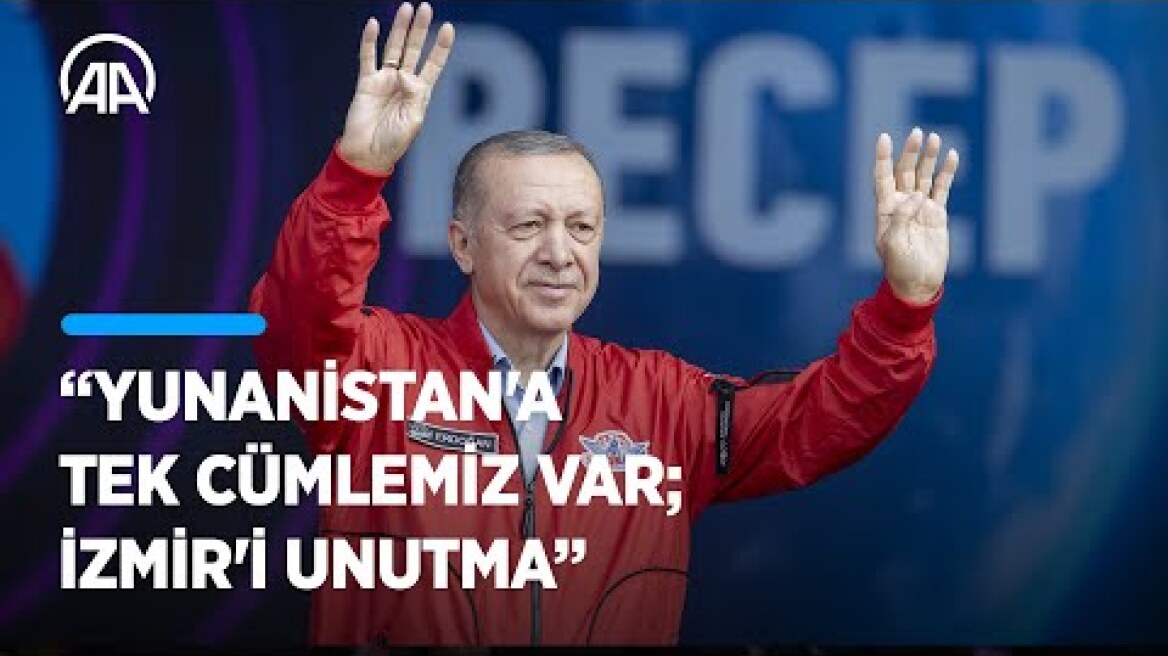 Cumhurbaşkanı Erdoğan: Yunanistan'a tek cümlemiz var, İzmir'i unutma