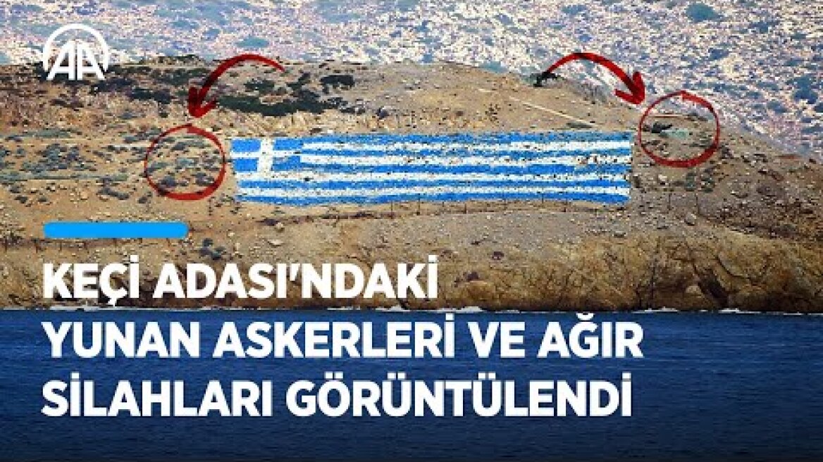 Keçi Adası'ndaki Yunan askerleri ve adaya yerleştirilen ağır silahlar görüntülendi