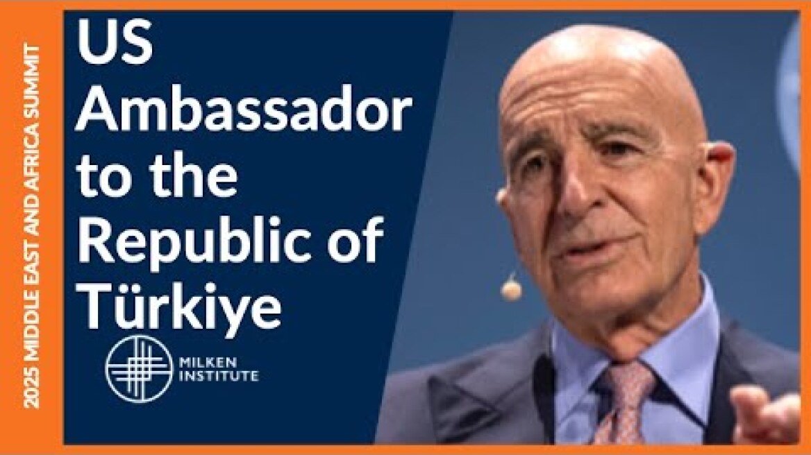 Conversation with US Ambassador to the Republic of Türkiye Tom Barrack | Middle East & Africa Summit