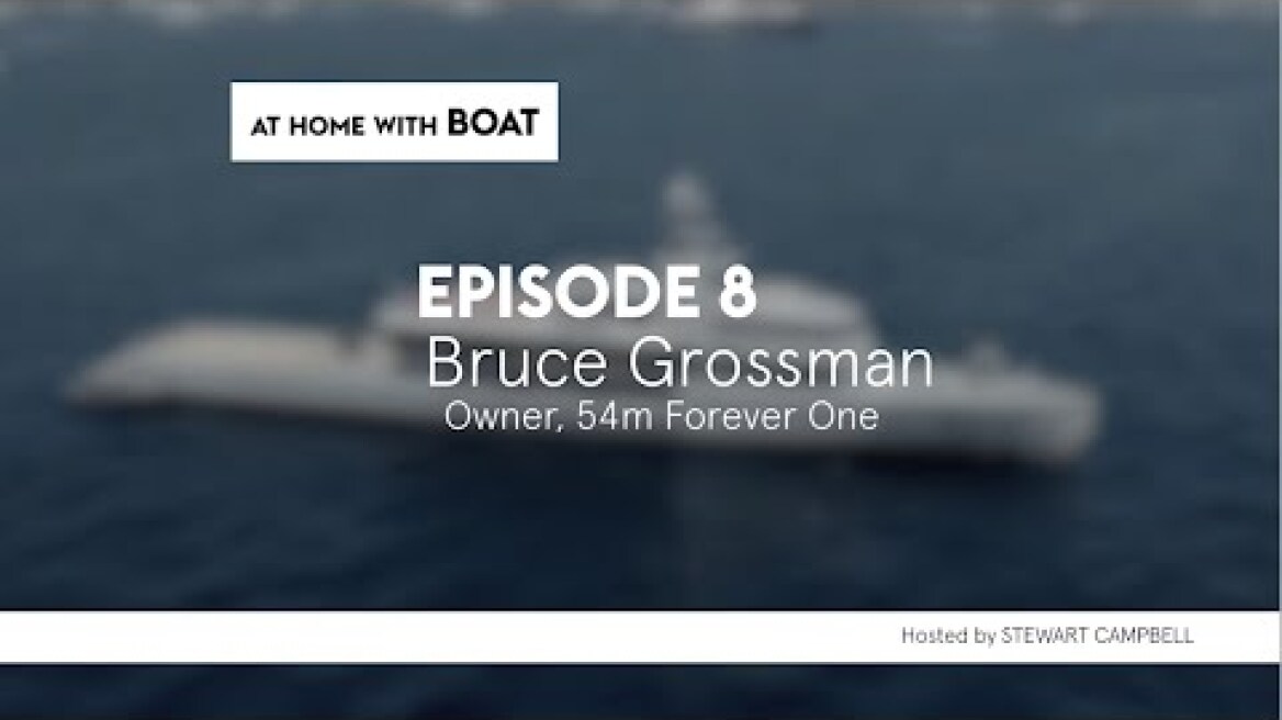 Bruce Grossman, Owner of 54m Forever One | At Home With BOAT