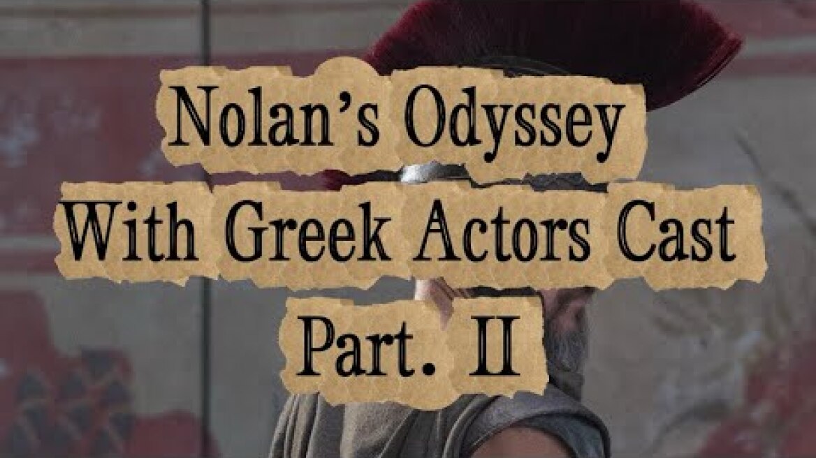 Nolan’s Odyssey with Greek Actors part II