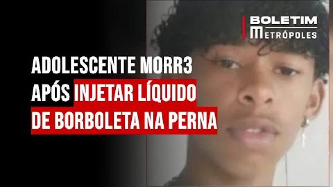 Adolescente morr3 após injetar líquido de borboleta na perna